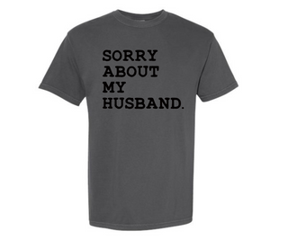 Sorry About My Husband Comfort Colors Tee