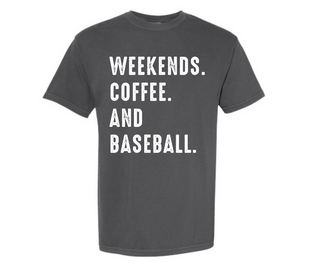 Weekends. Coffee. Baseball. Comfort Colors Tee